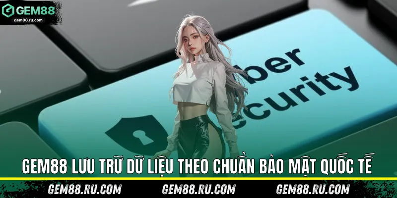 Gem88 lưu trữ dữ liệu theo chuẩn bảo mật quốc tế
