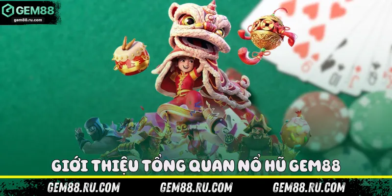 Giới thiệu tổng quan nổ hũ Gem88