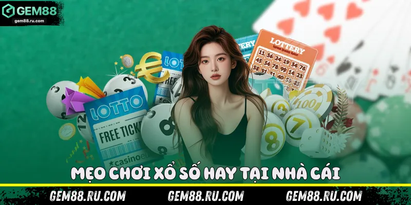 Mẹo chơi xổ số hay tại nhà cái 