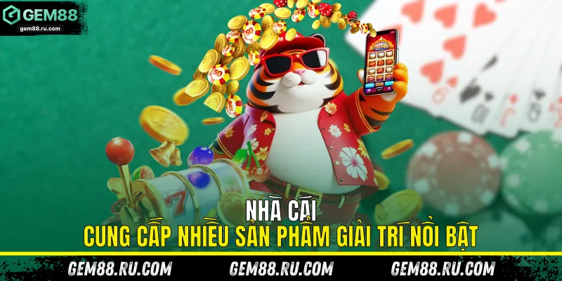 Nhà cái cung cấp nhiều sản phẩm giải trí nổi bật