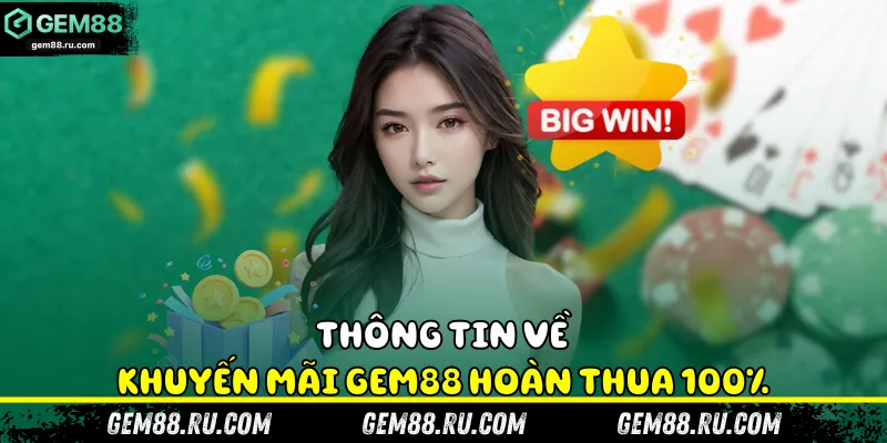 Thông tin về khuyến mãi Gem88 hoàn thua 100%